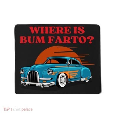 Where Is Bum Farto Funny Mousepad