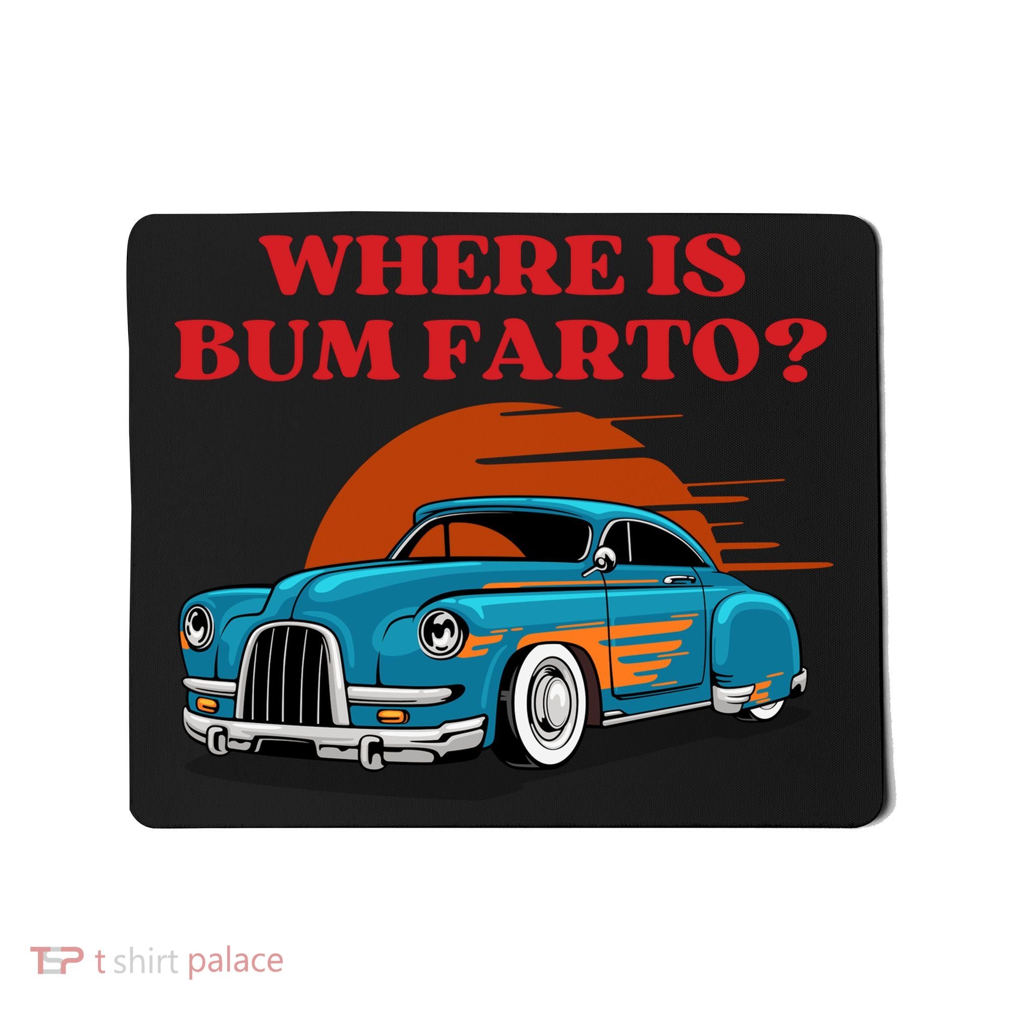 Where Is Bum Farto Funny Mousepad