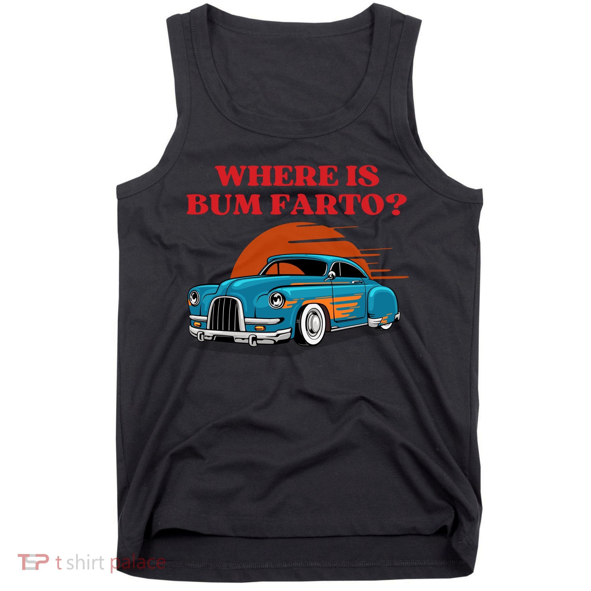Where Is Bum Farto Funny Tank Top