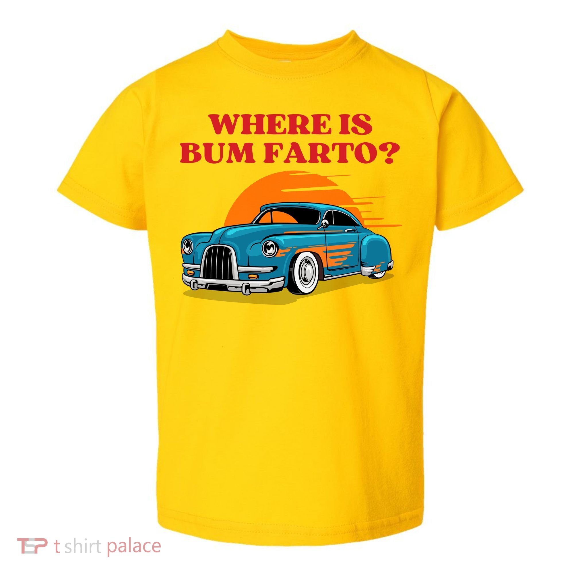 Where Is Bum Farto Funny Toddler T-Shirt