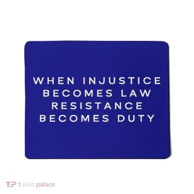 When Injustice Becomes Law Resistance Becomes Duty Mousepad