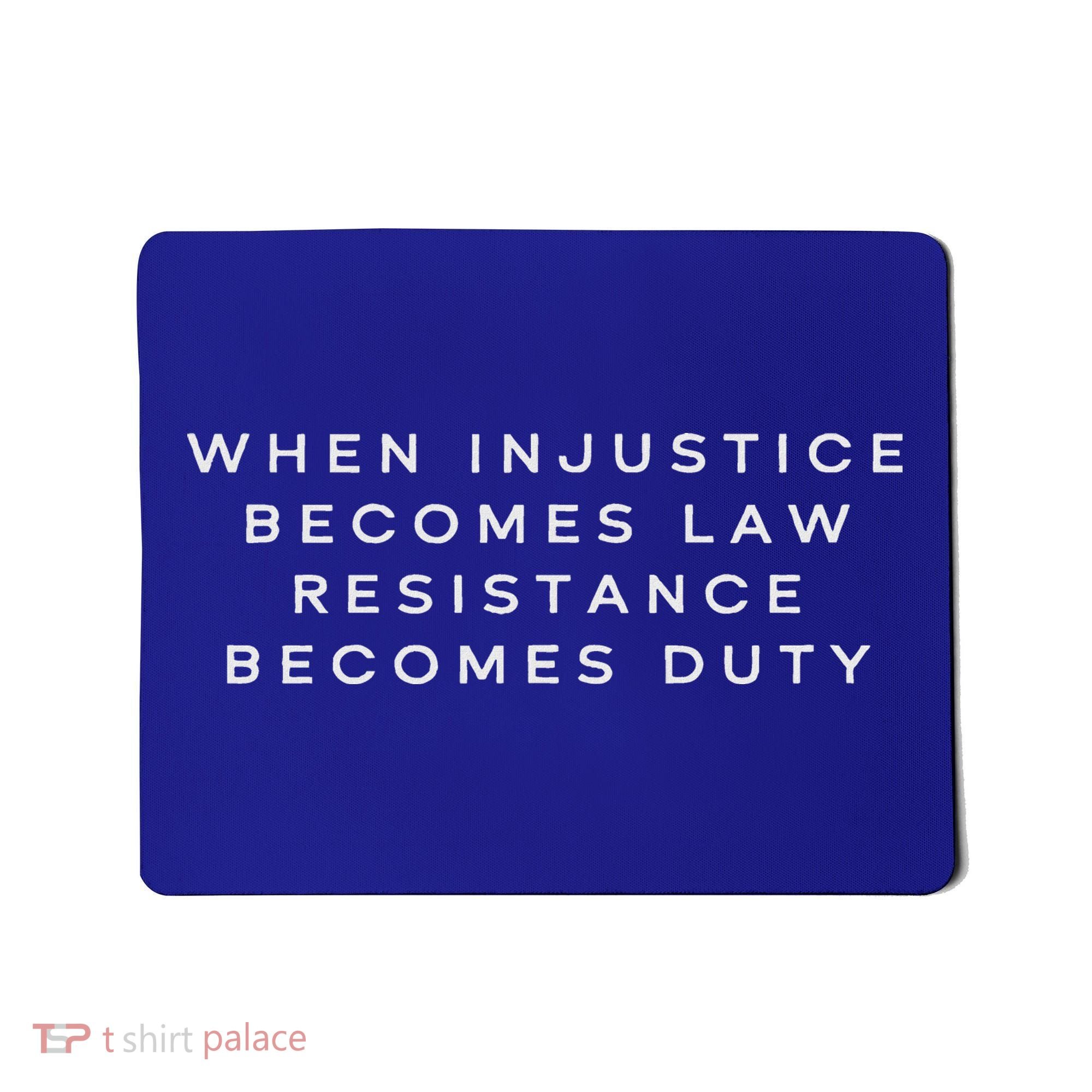 When Injustice Becomes Law Resistance Becomes Duty Mousepad