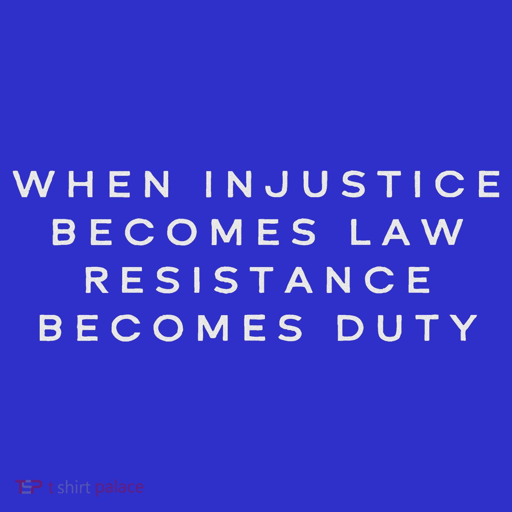 When Injustice Becomes Law Resistance Becomes Duty Visor