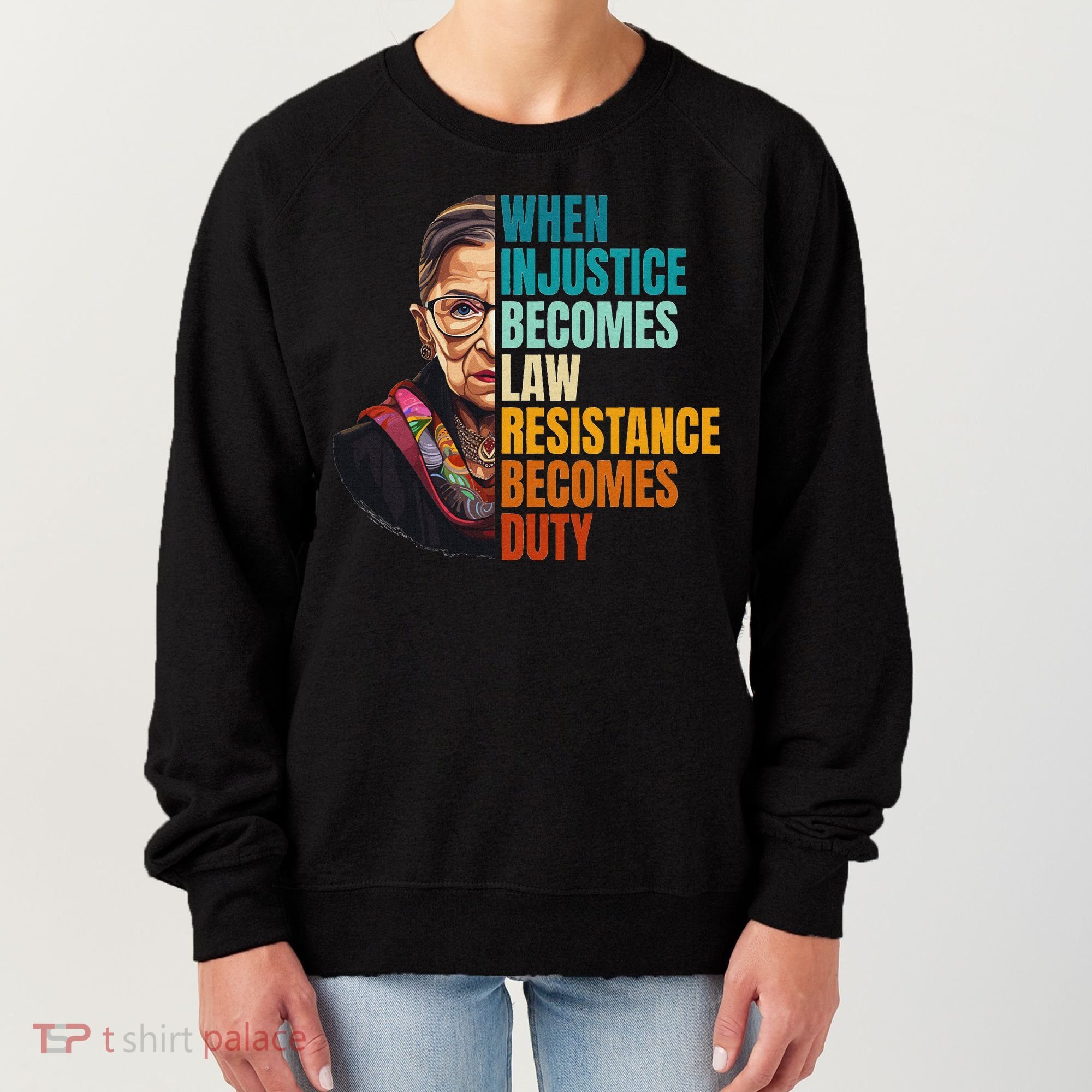 When Injustice Becomes Law Resistance Becomes Duty Rbg Women's Sweatshirt