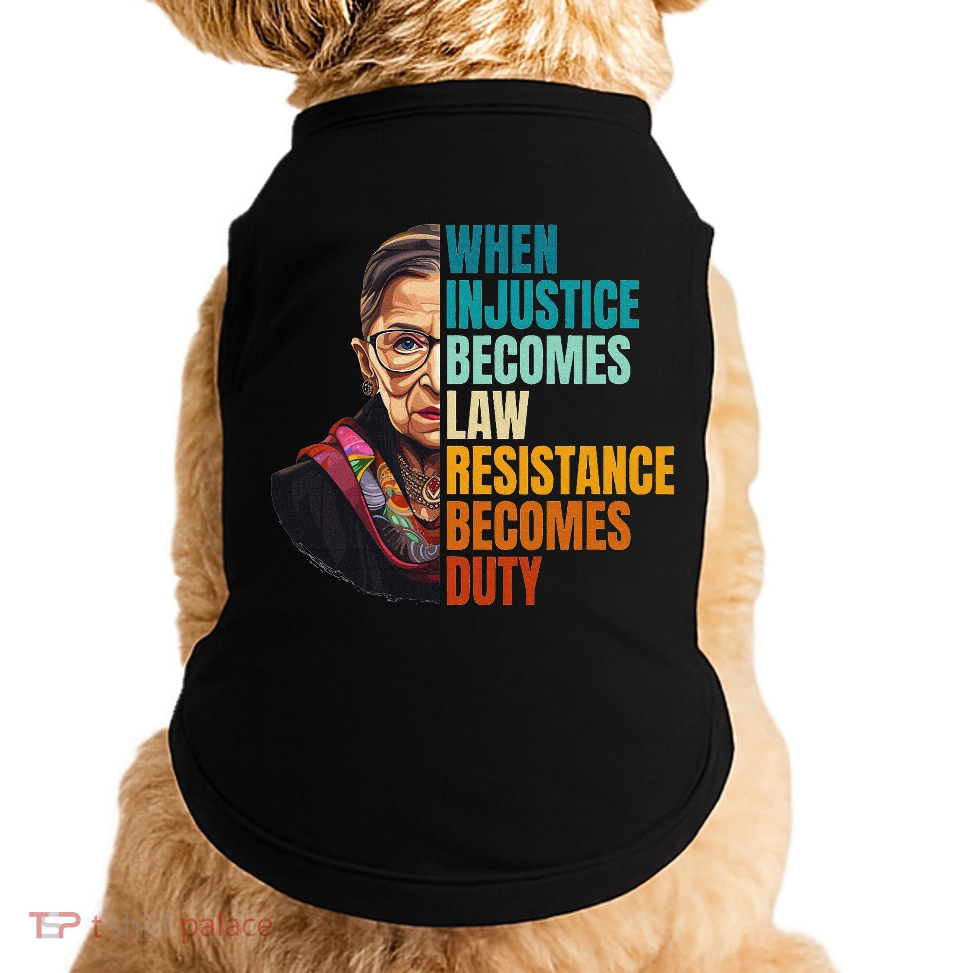 When Injustice Becomes Law Resistance Becomes Duty Rbg Doggie Tank