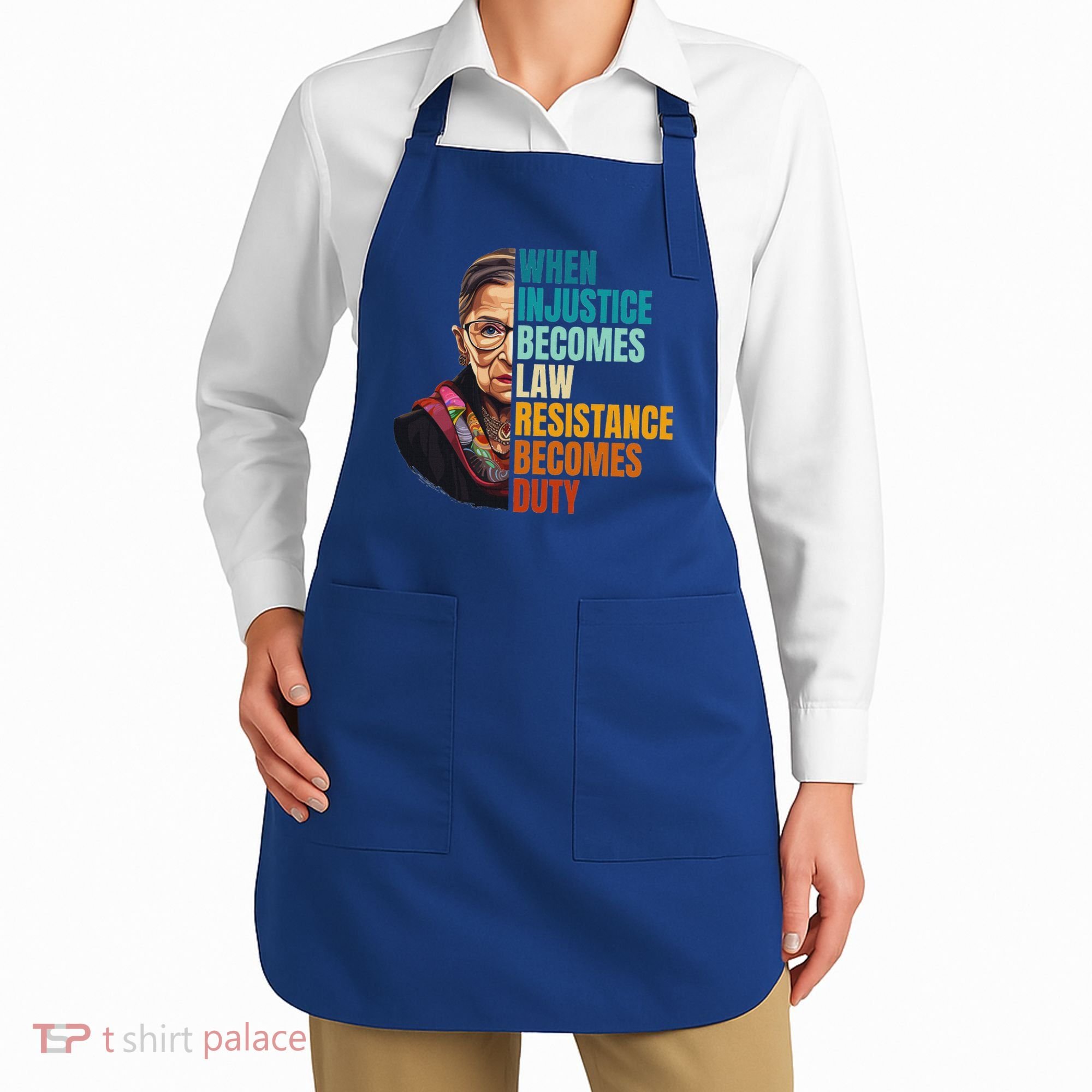 When Injustice Becomes Law Resistance Becomes Duty Rbg Apron