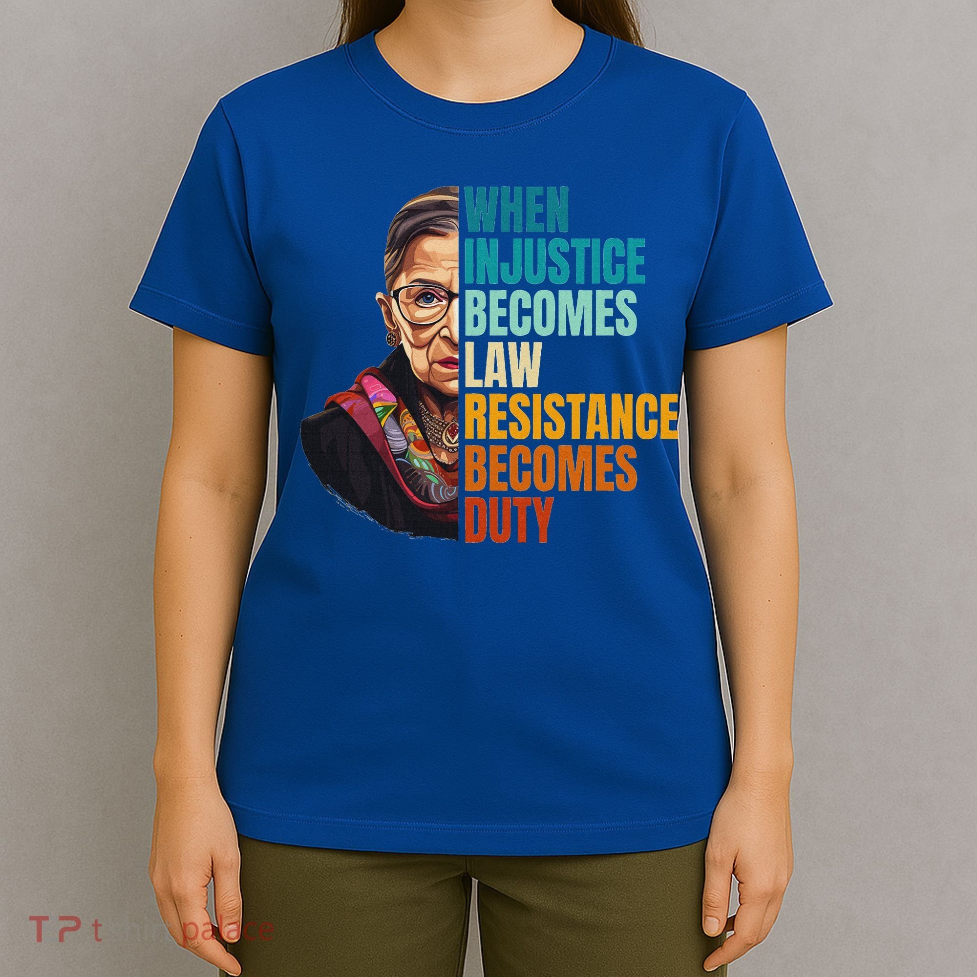 When Injustice Becomes Law Resistance Becomes Duty Rbg T-Shirt