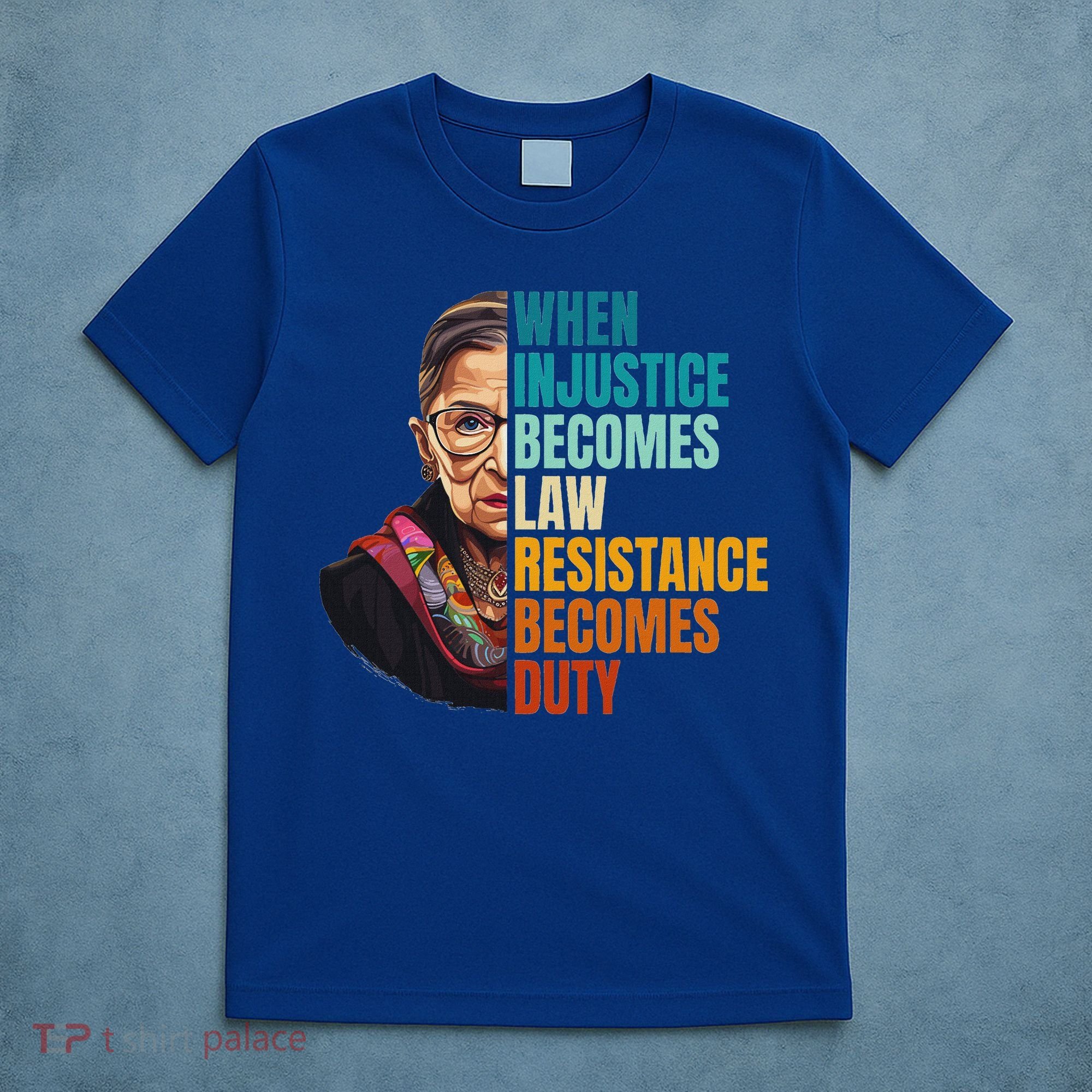 When Injustice Becomes Law Resistance Becomes Duty Rbg T-Shirt