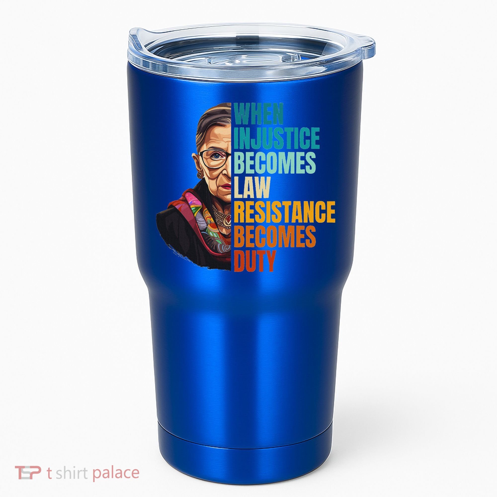 When Injustice Becomes Law Resistance Becomes Duty Rbg Tumbler