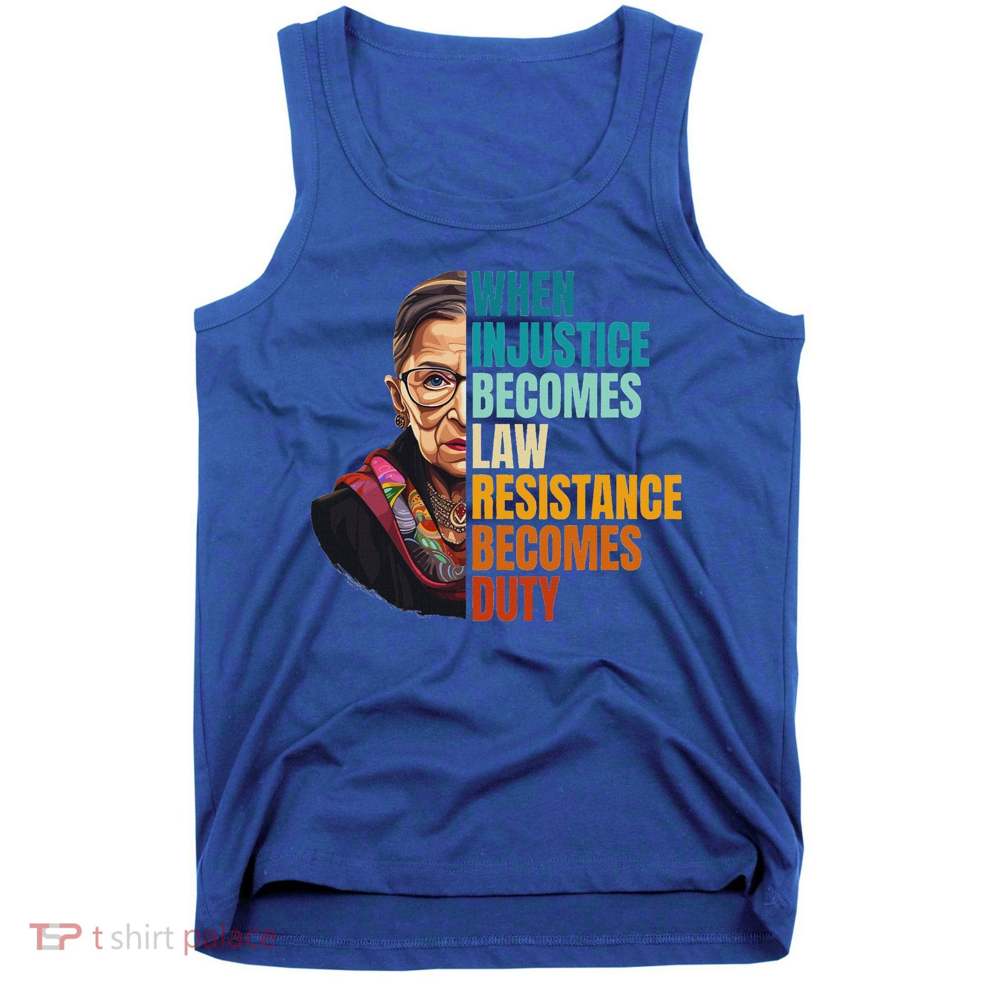 When Injustice Becomes Law Resistance Becomes Duty Rbg Tank Top