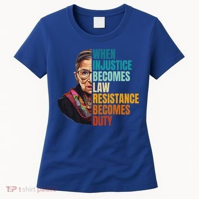 When Injustice Becomes Law Resistance Becomes Duty Rbg Women's T-Shirt