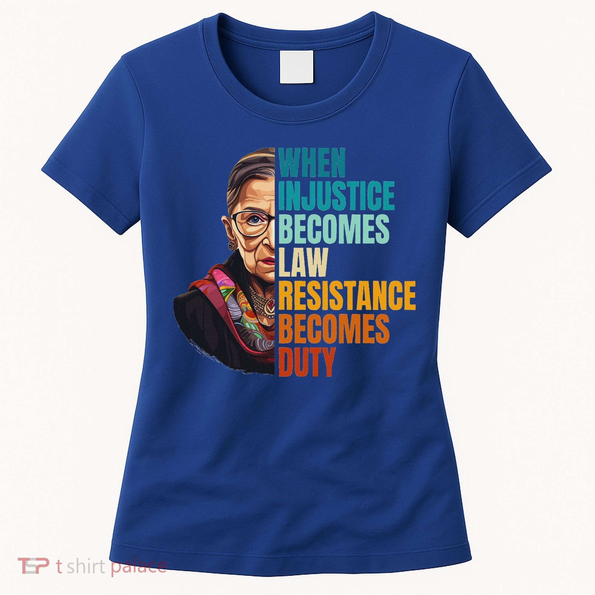 When Injustice Becomes Law Resistance Becomes Duty Rbg Women's T-Shirt