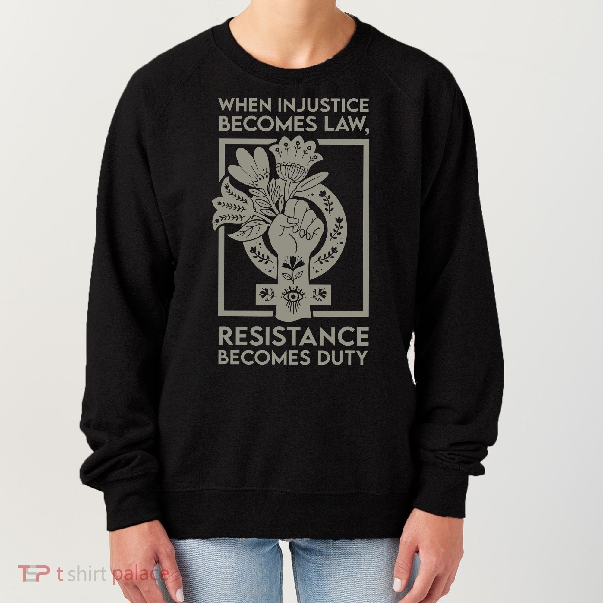 When Injustice Becomes Law Resistance Becomes Duty Women's Sweatshirt