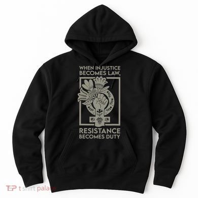 When Injustice Becomes Law Resistance Becomes Duty Hoodie