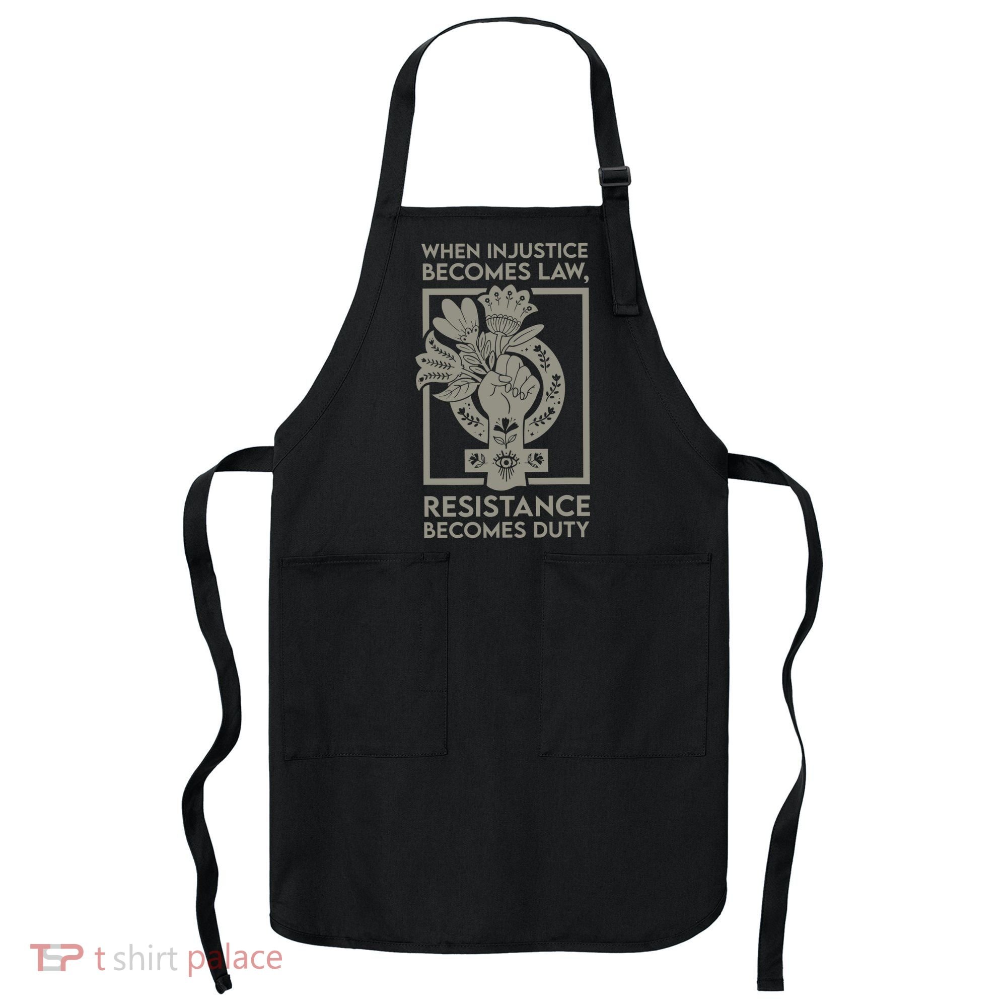 When Injustice Becomes Law Resistance Becomes Duty Apron