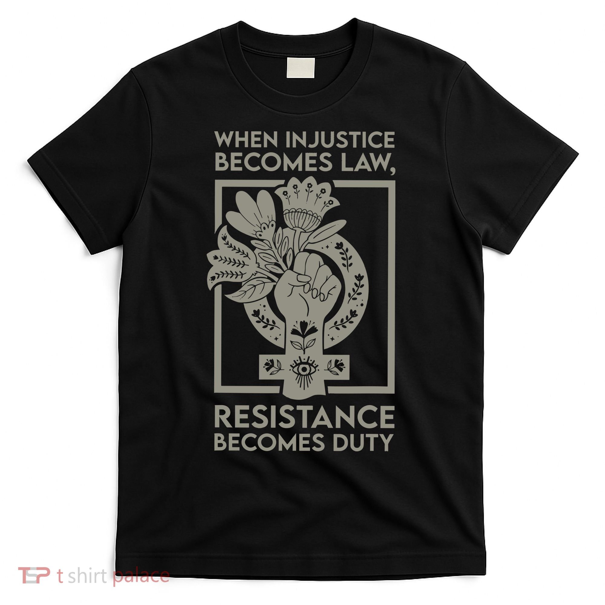When Injustice Becomes Law Resistance Becomes Duty T-Shirt
