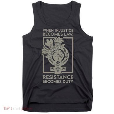 When Injustice Becomes Law Resistance Becomes Duty Tank Top
