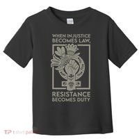 When Injustice Becomes Law Resistance Becomes Duty Toddler T-Shirt thumb 0