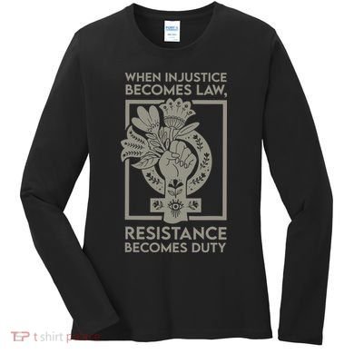 When Injustice Becomes Law Resistance Becomes Duty Women's Long Sleeve Shirt