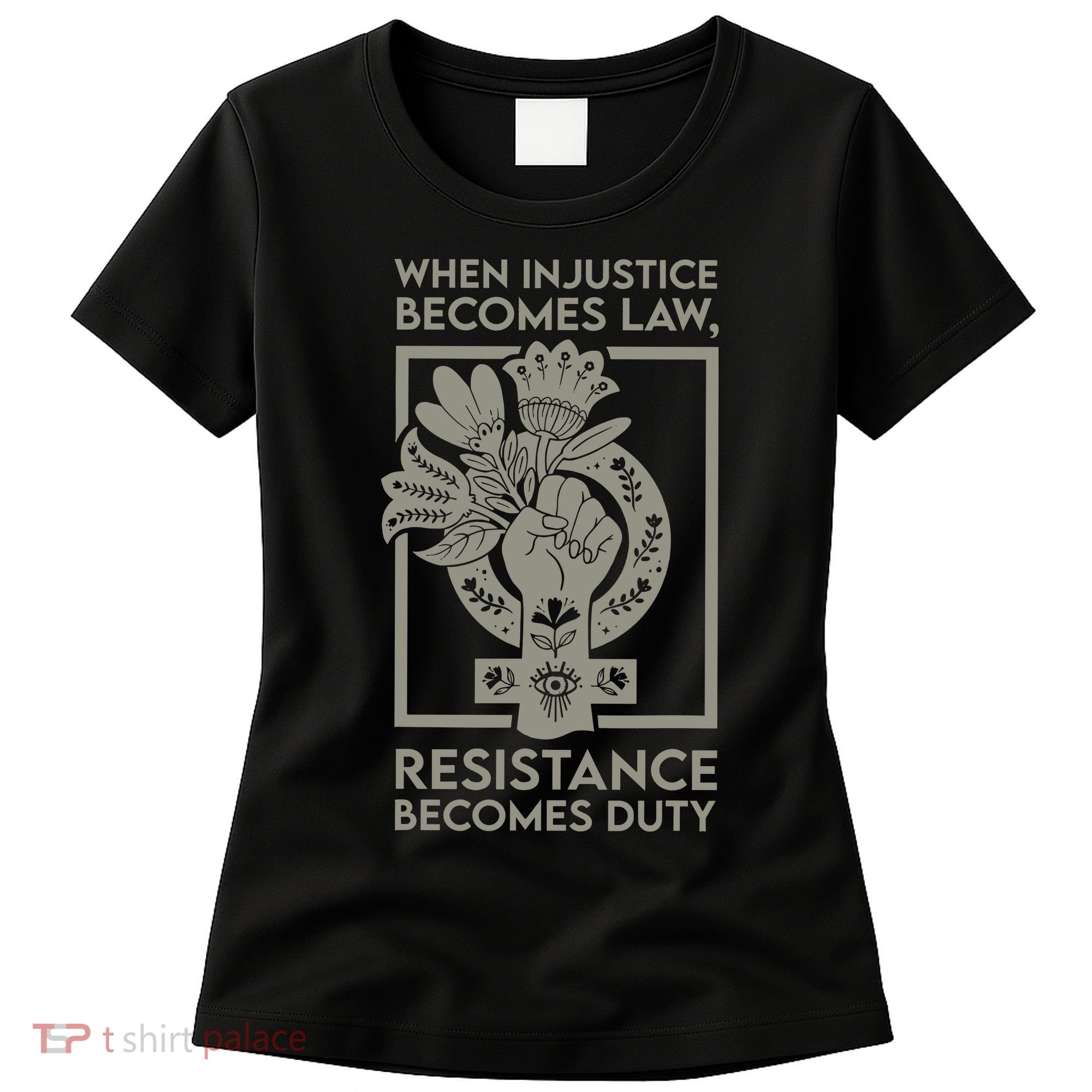 When Injustice Becomes Law Resistance Becomes Duty Women's T-Shirt