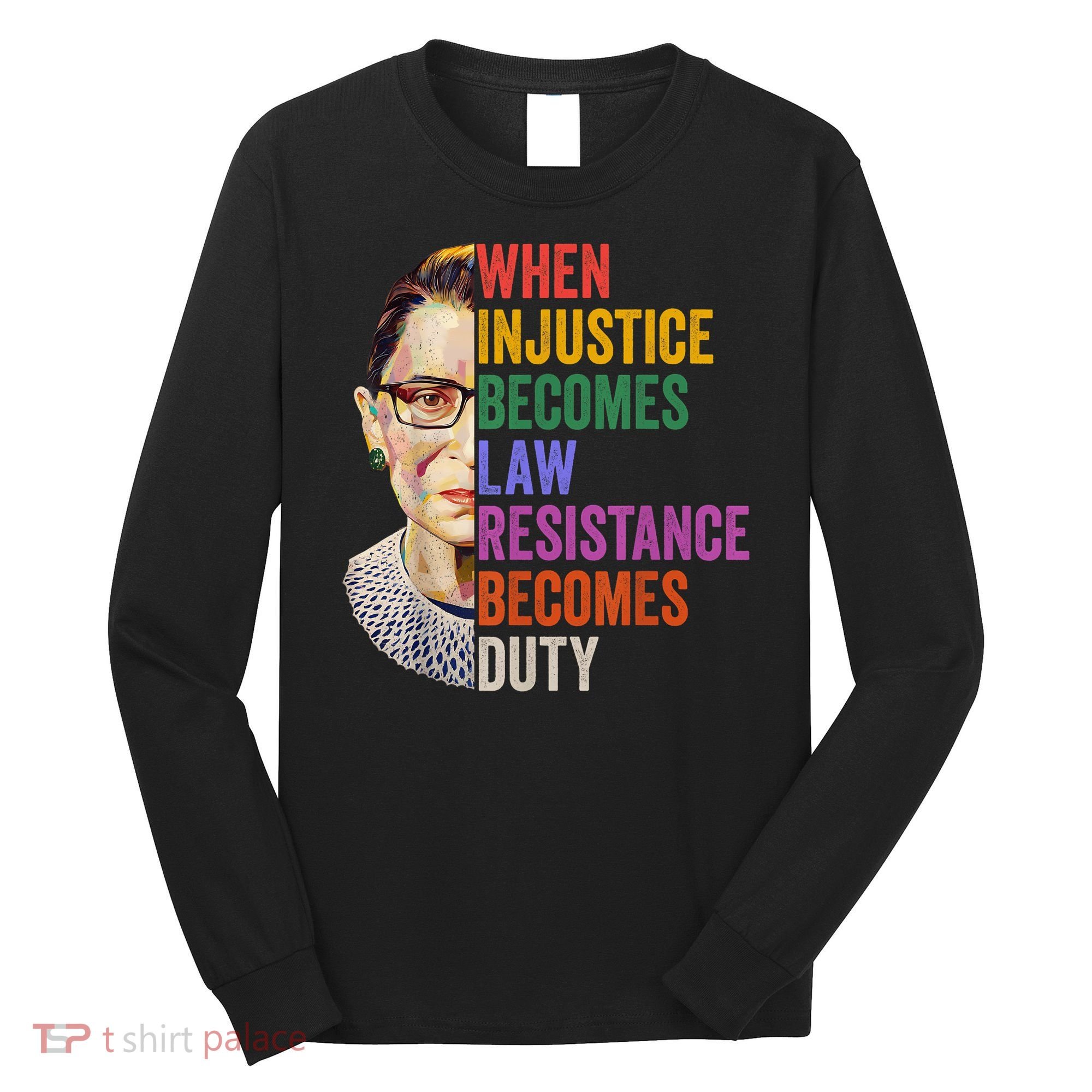 When Injustice Becomes Law Resistance Becomes Duty Rbg Women Long Sleeve Shirt