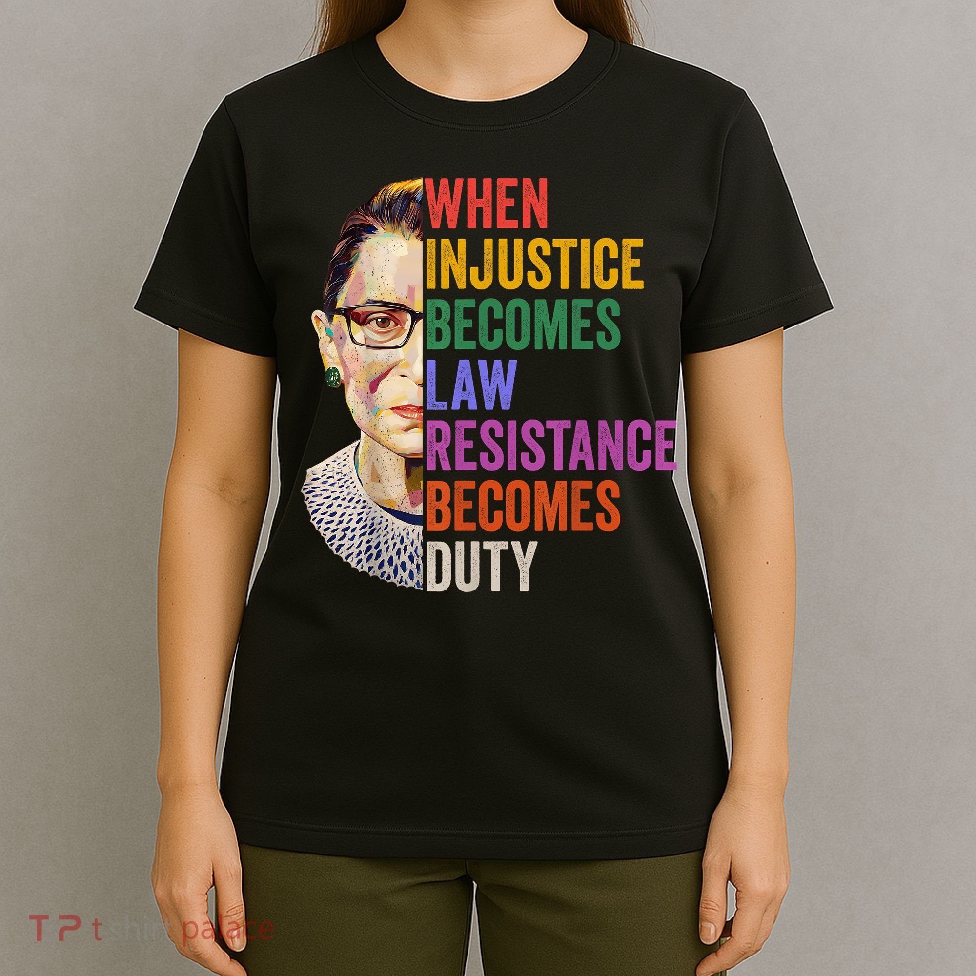 When Injustice Becomes Law Resistance Becomes Duty Rbg Women T-Shirt