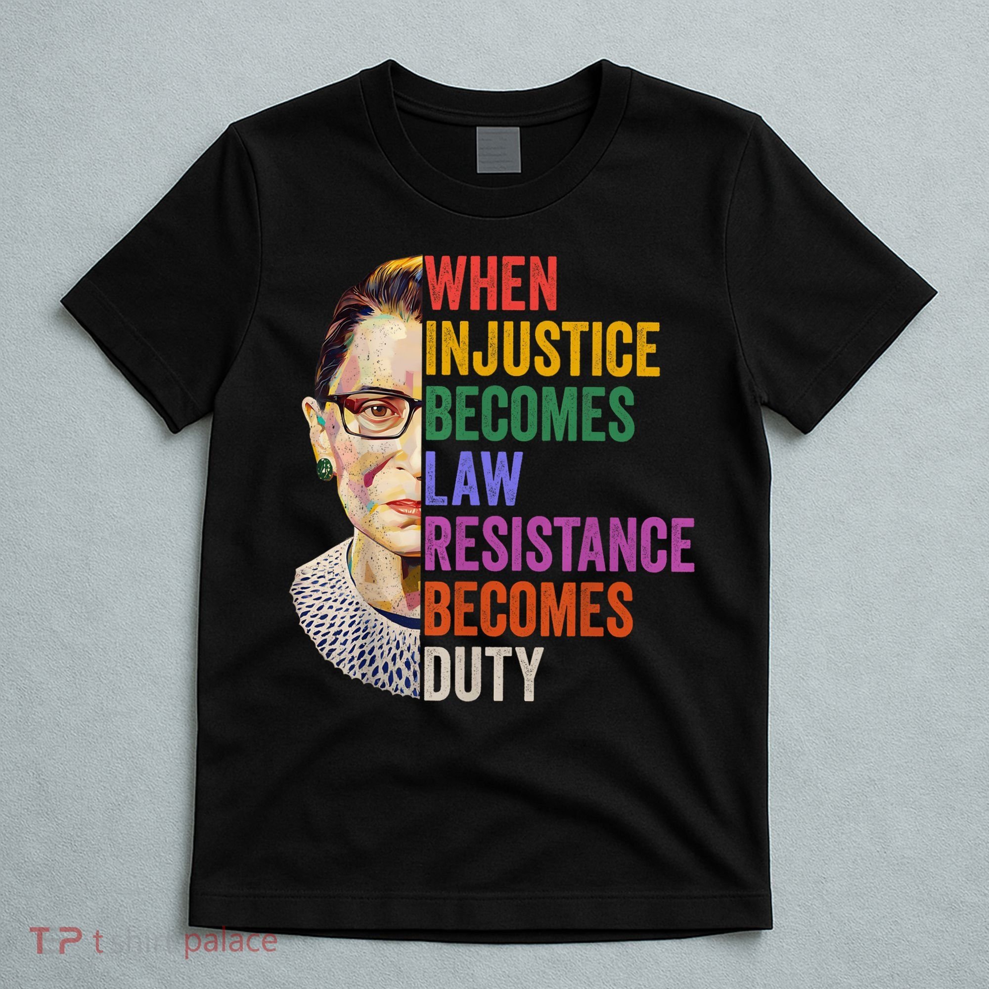 When Injustice Becomes Law Resistance Becomes Duty Rbg Women T-Shirt