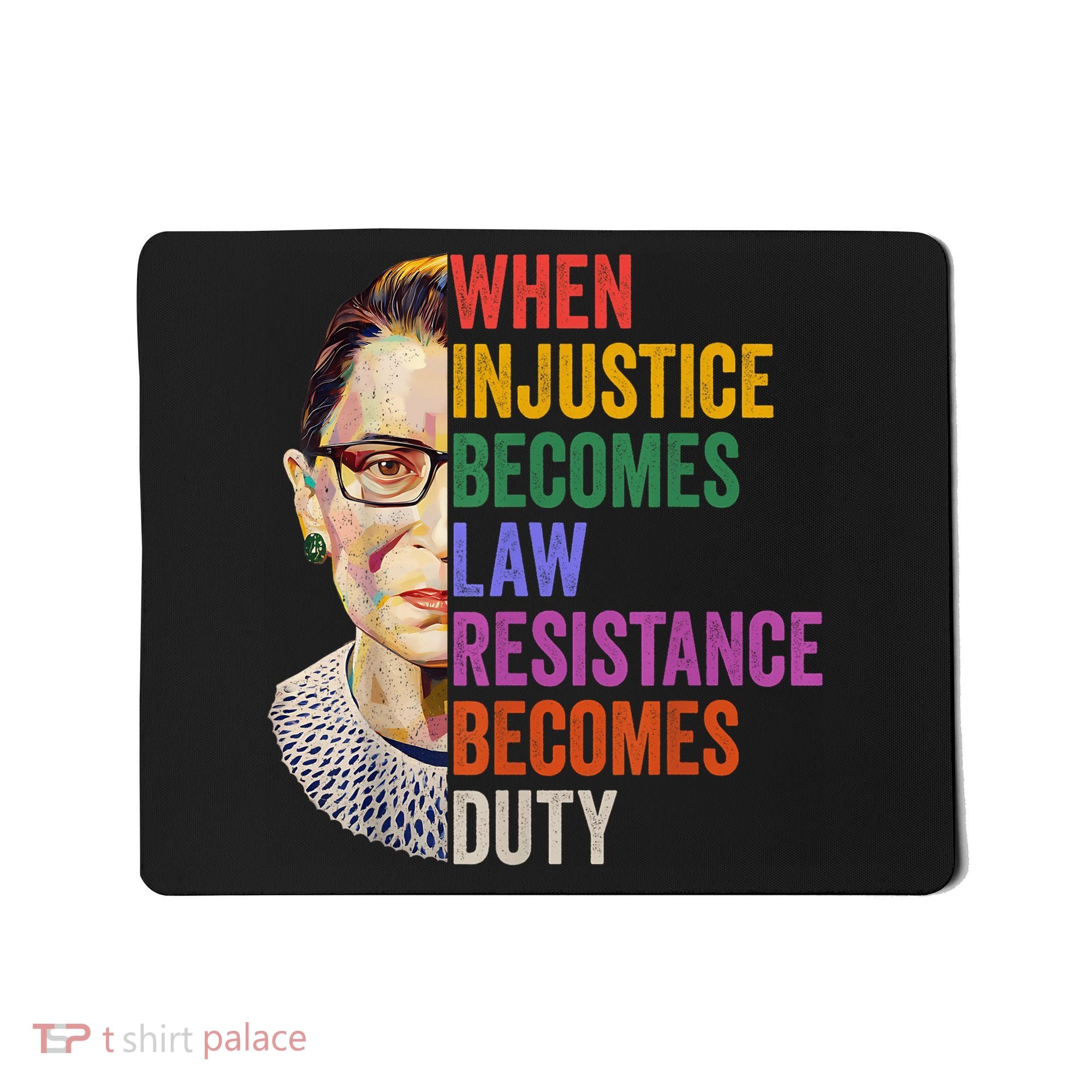 When Injustice Becomes Law Resistance Becomes Duty Rbg Women Mousepad