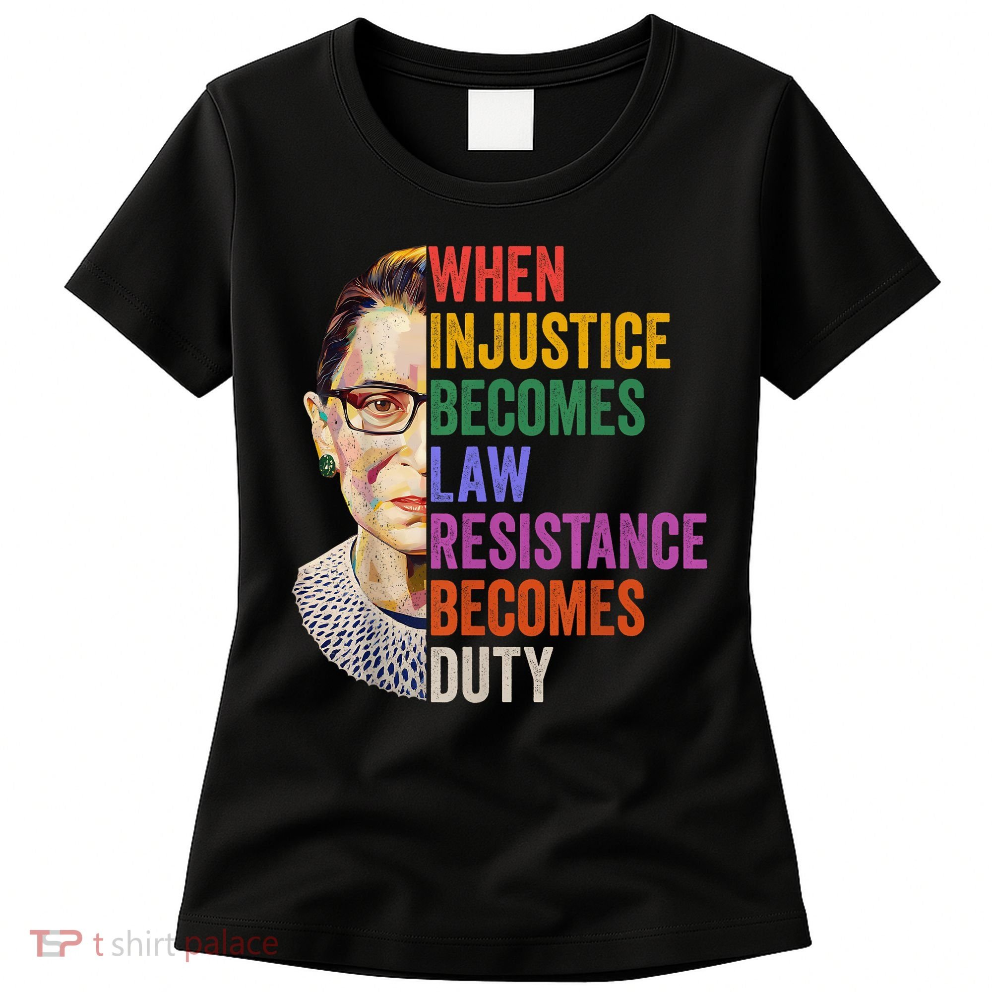 When Injustice Becomes Law Resistance Becomes Duty Rbg Women Women's T-Shirt