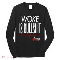 Woke Is Bullshit Trump Trendy Saying Long Sleeve Shirt thumb 0