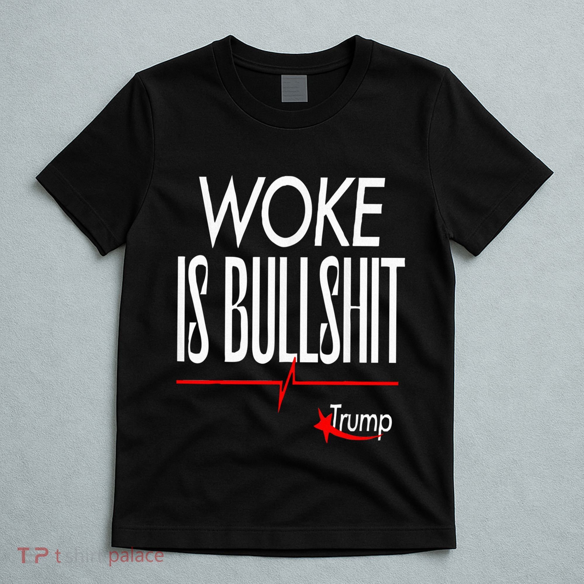 Woke Is Bullshit Trump Trendy Saying T-Shirt