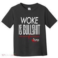 Woke Is Bullshit Trump Trendy Saying Toddler T-Shirt thumb 0
