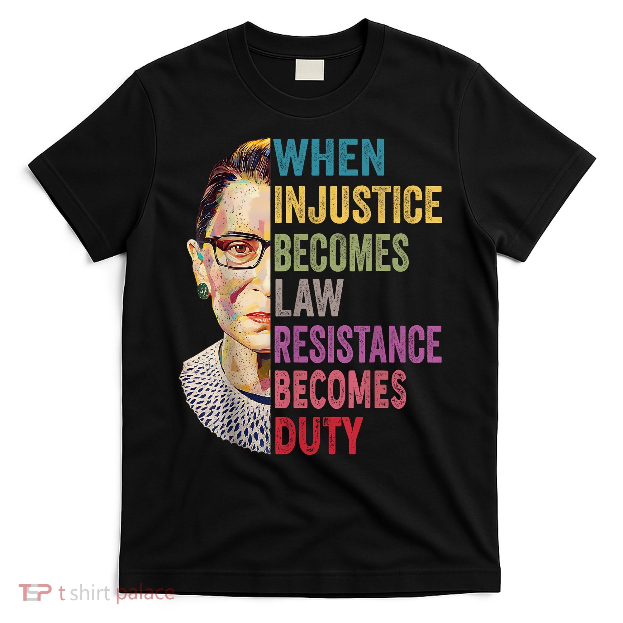 When Injustice Becomes Law Resistance Becomes Duty Feminist T-Shirt