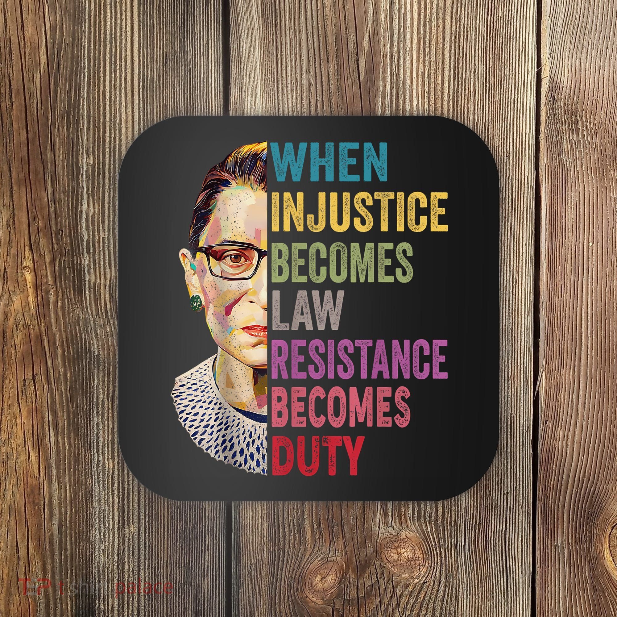 When Injustice Becomes Law Resistance Becomes Duty Feminist Coaster