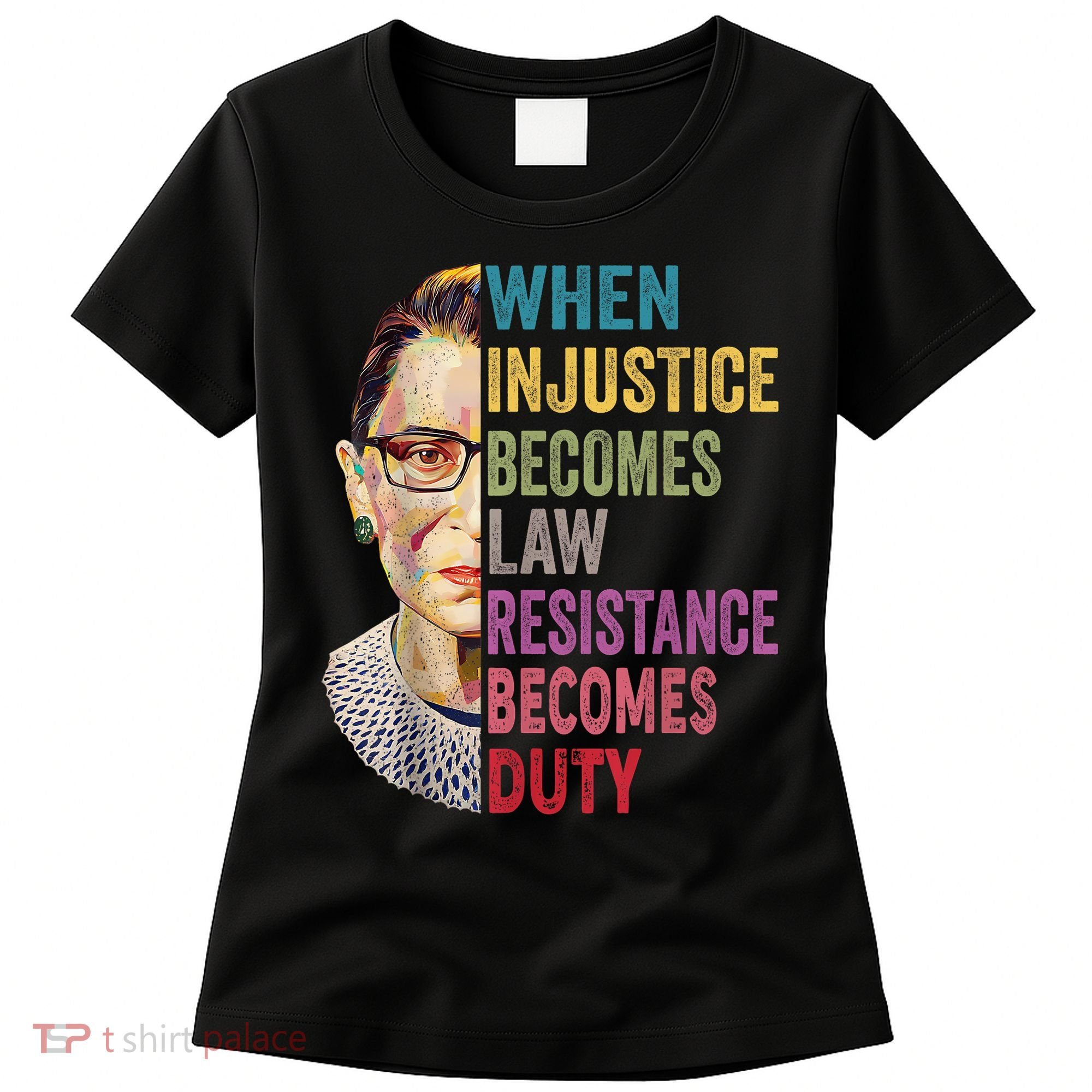 When Injustice Becomes Law Resistance Becomes Duty Feminist Women's T-Shirt