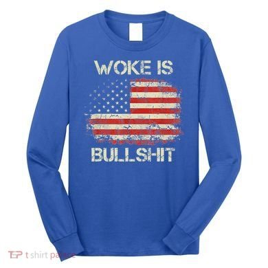 Woke Is Bullshit Long Sleeve Shirt