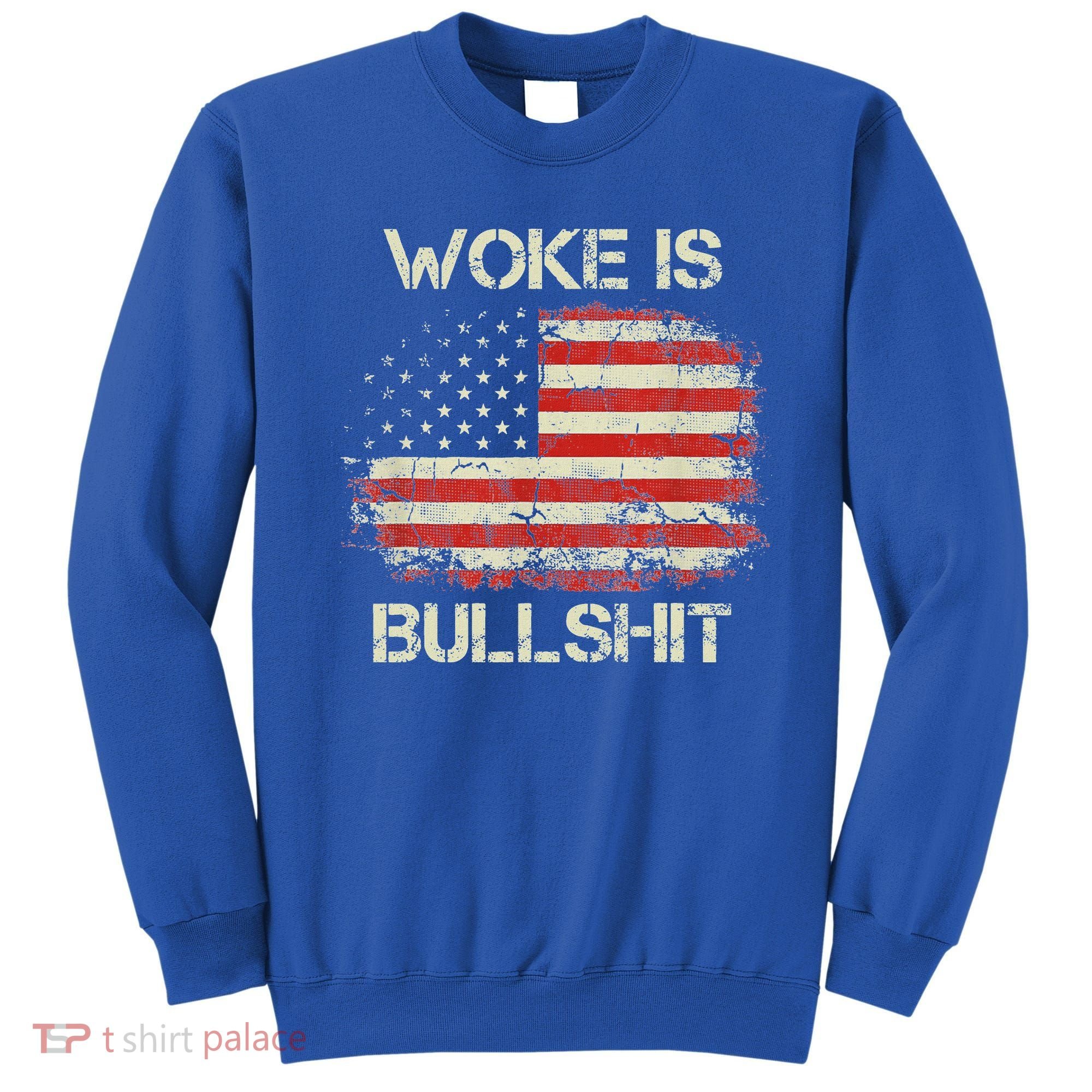 Woke Is Bullshit Sweatshirt