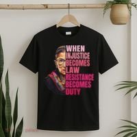 When Injustice Becomes Law Resistance Becomes Duty Rbg Quote T-Shirt thumb 2