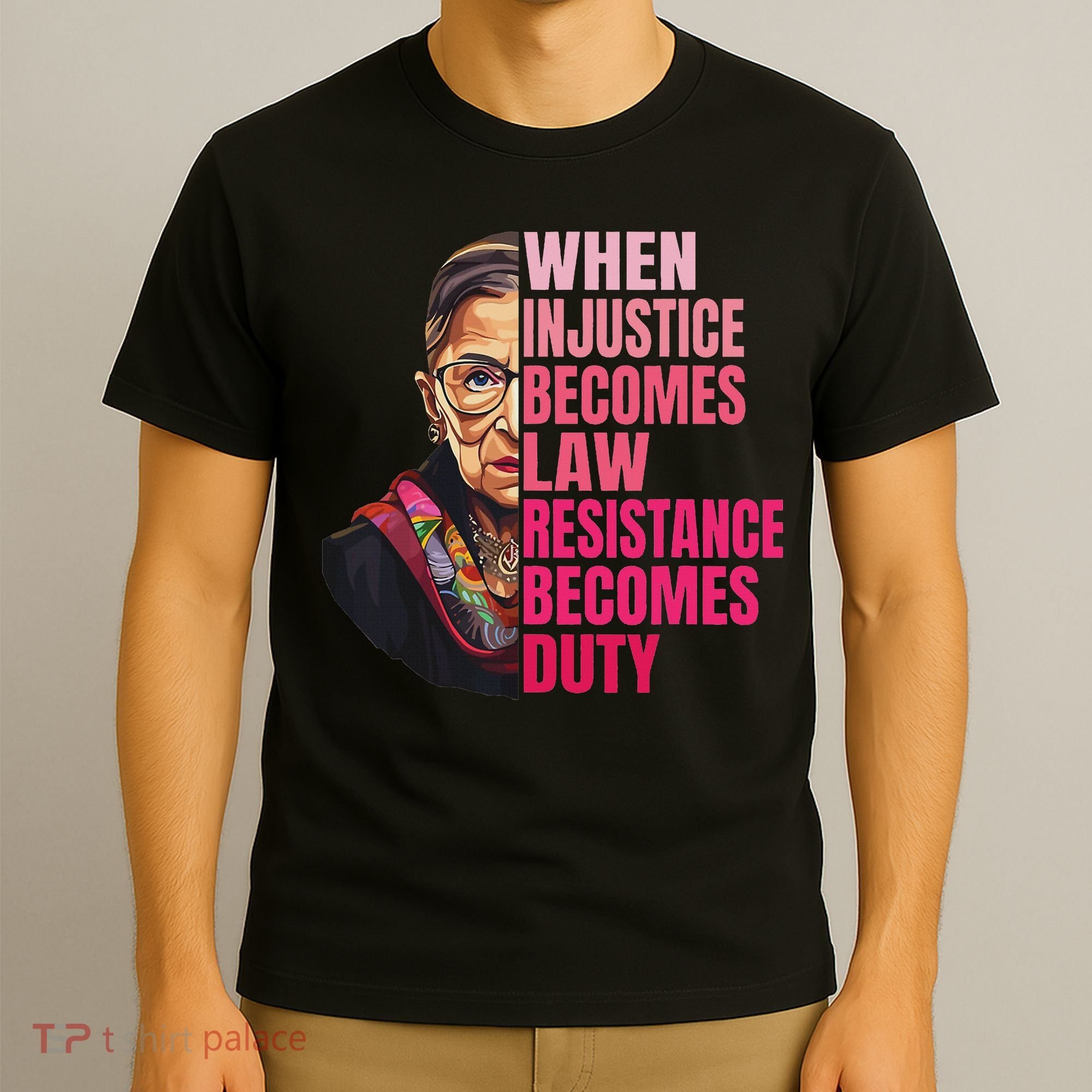 When Injustice Becomes Law Resistance Becomes Duty Rbg Quote T-Shirt