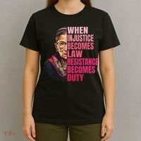 When Injustice Becomes Law Resistance Becomes Duty Rbg Quote T-Shirt thumb 4