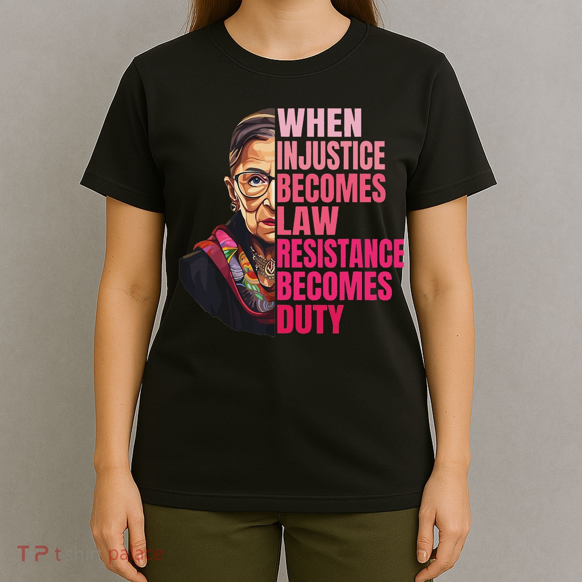When Injustice Becomes Law Resistance Becomes Duty Rbg Quote T-Shirt