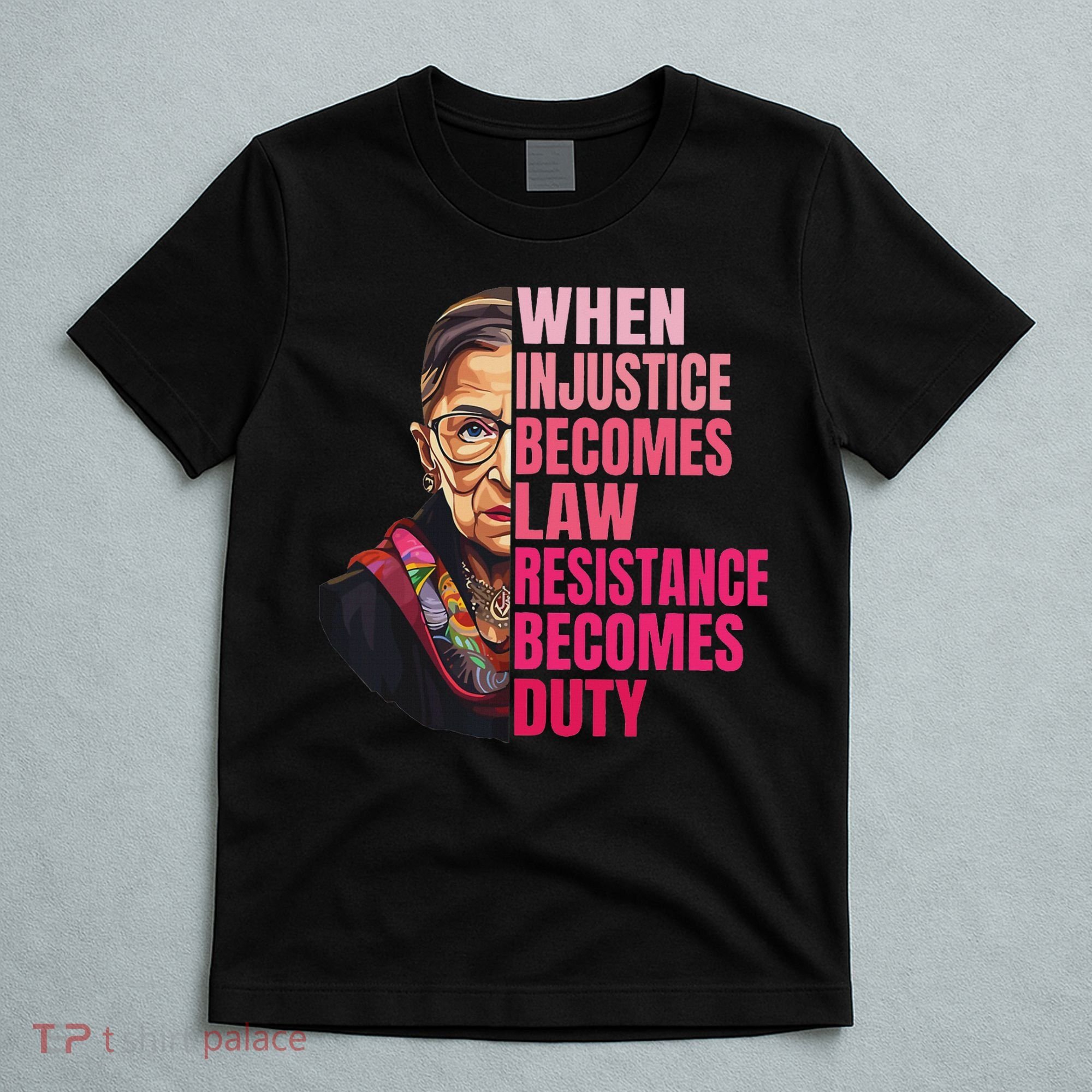When Injustice Becomes Law Resistance Becomes Duty Rbg Quote T-Shirt