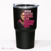 When Injustice Becomes Law Resistance Becomes Duty Rbg Quote Tumbler thumb 0