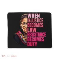 When Injustice Becomes Law Resistance Becomes Duty Rbg Quote Mousepad thumb 0
