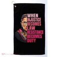 When Injustice Becomes Law Resistance Becomes Duty Rbg Quote Golf Towel thumb 0