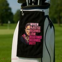 When Injustice Becomes Law Resistance Becomes Duty Rbg Quote Golf Towel thumb 2