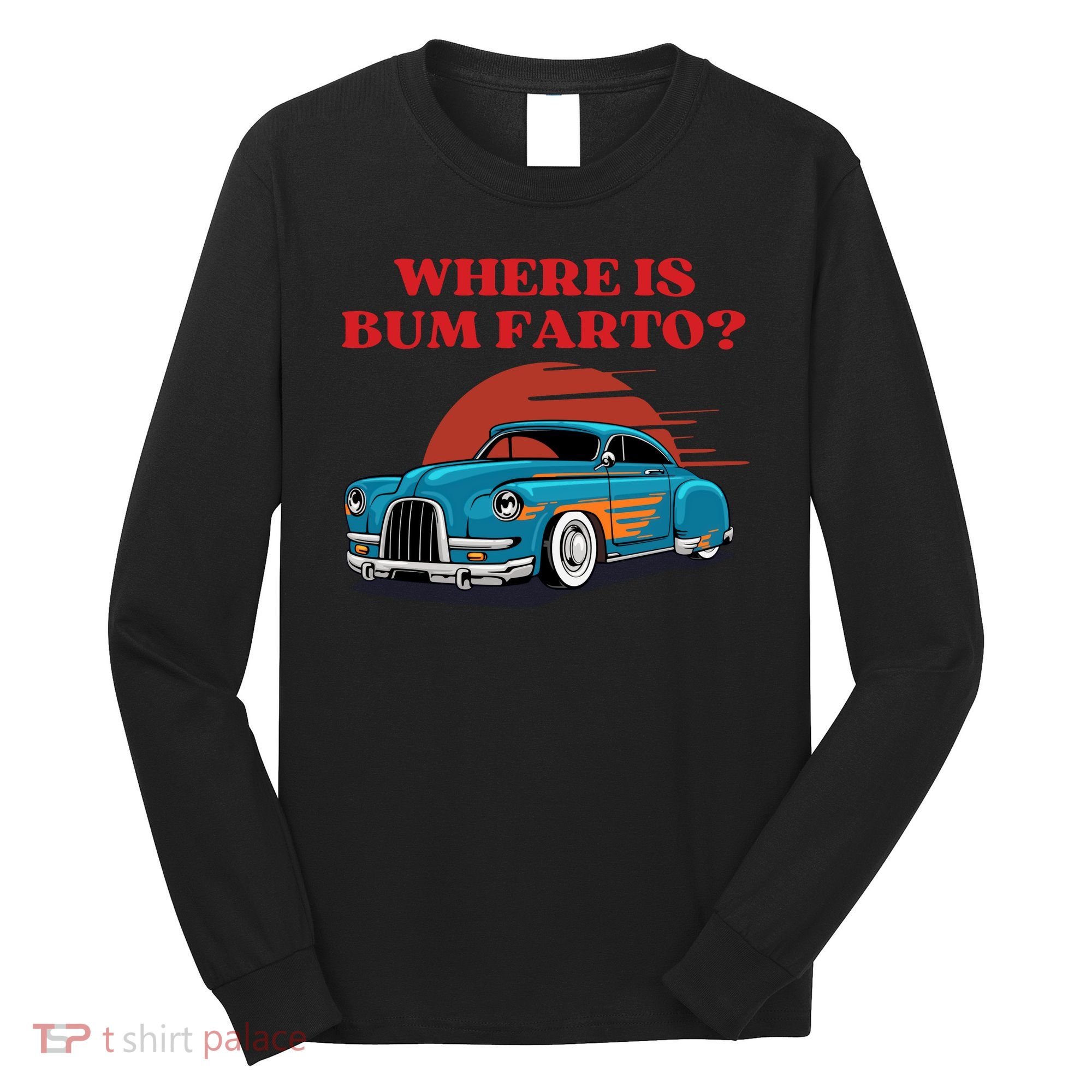 Where Is Bum Farto Retro Long Sleeve Shirt