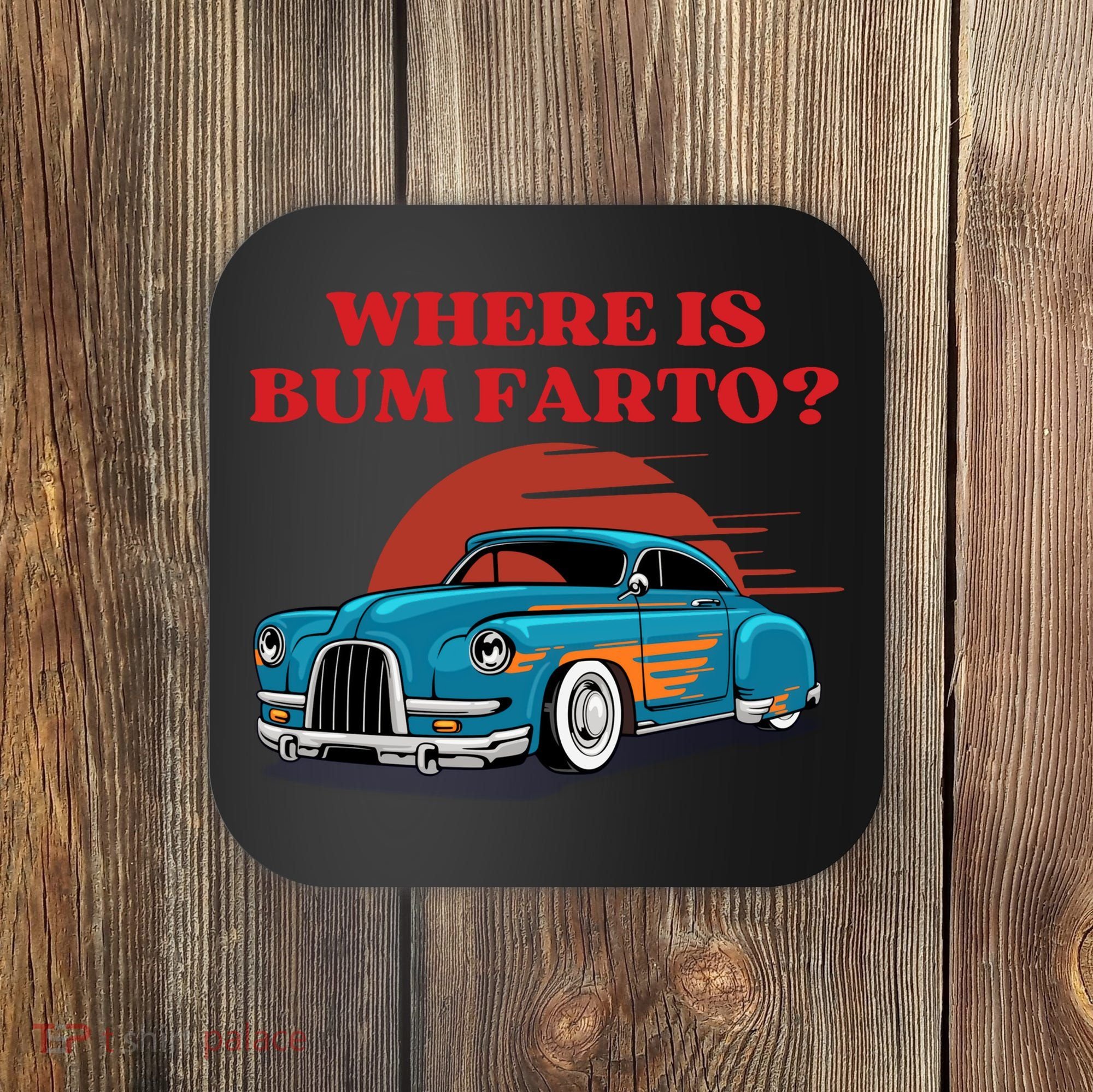 Where Is Bum Farto Retro Coaster