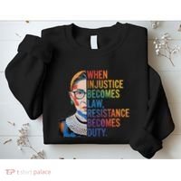 When Injustice Becomes Law Resistance Becomes Duty Rbg Sweatshirt thumb 2