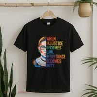 When Injustice Becomes Law Resistance Becomes Duty Rbg T-Shirt thumb 2